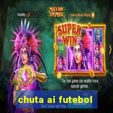 chuta ai futebol